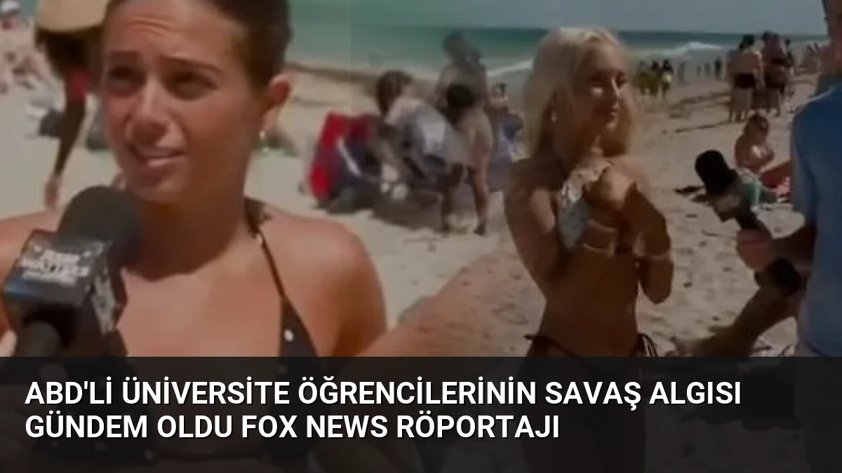 ABD’li Üniversite Öğrencilerinin Savaş Algısı Gündem Oldu Fox News Röportajı