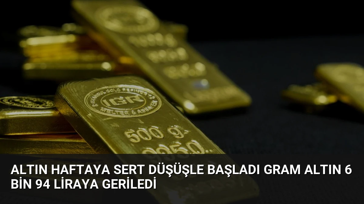 Altın Haftaya Sert Düşüşle Başladı Gram Altın 6 Bin 94 Liraya Geriledi