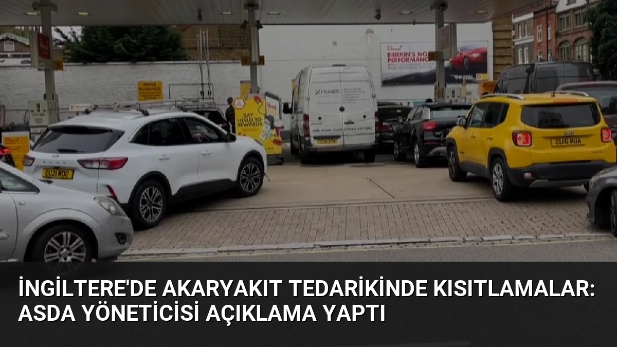 İngiltere’de Akaryakıt Tedarikinde Kısıtlamalar: Asda Yöneticisi Açıklama Yaptı