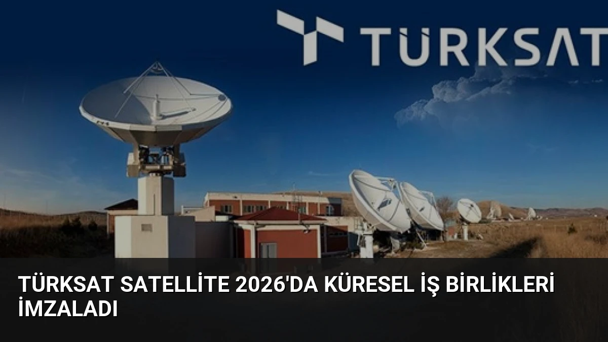 TÜRKSAT Satellite 2026’da Küresel İş Birlikleri İmzaladı