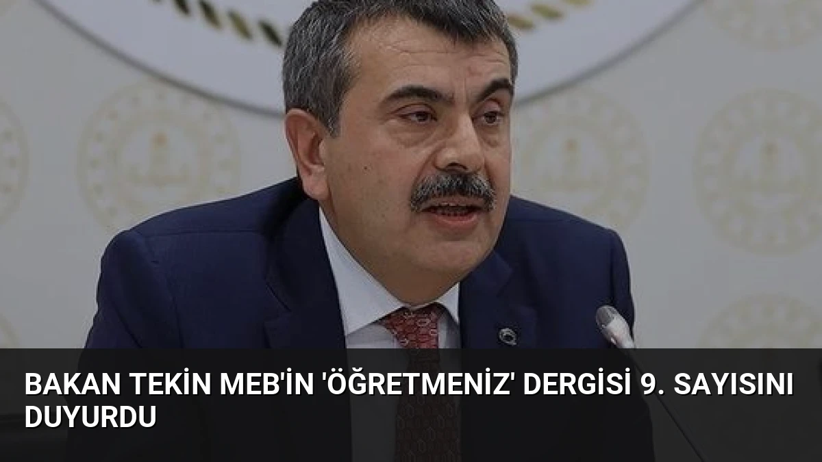 Bakan Tekin MEB’in ‘ÖğretmenİZ’ Dergisi 9. Sayısını Duyurdu