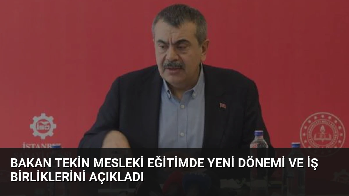 Bakan Tekin Mesleki Eğitimde Yeni Dönemi ve İş Birliklerini Açıkladı