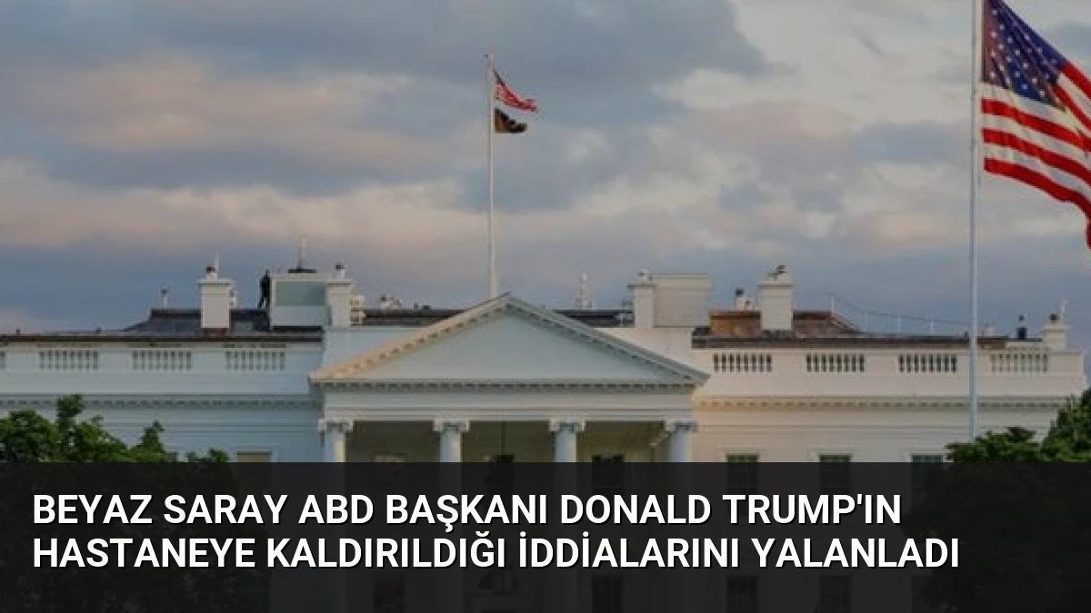 Beyaz Saray ABD Başkanı Donald Trump’ın hastaneye kaldırıldığı iddialarını yalanladı