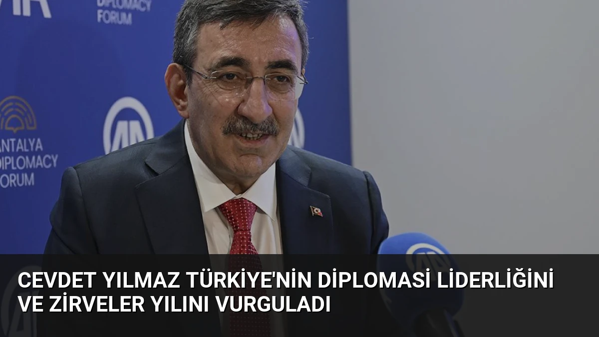 Cevdet Yılmaz Türkiye’nin Diplomasi Liderliğini ve Zirveler Yılını Vurguladı