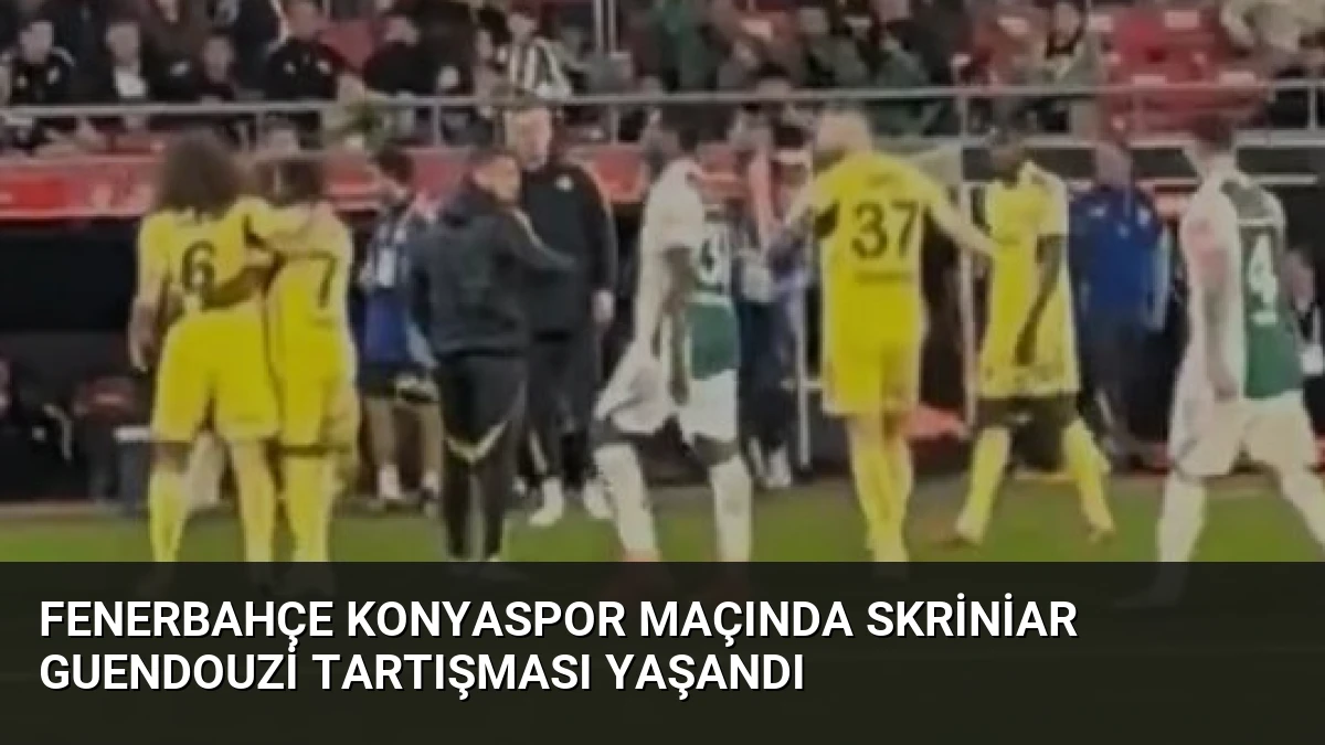 Fenerbahçe Konyaspor Maçında Skriniar Guendouzi Tartışması Yaşandı