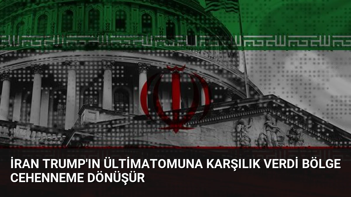 İran Trump’ın Ültimatomuna Karşılık Verdi Bölge Cehenneme Dönüşür