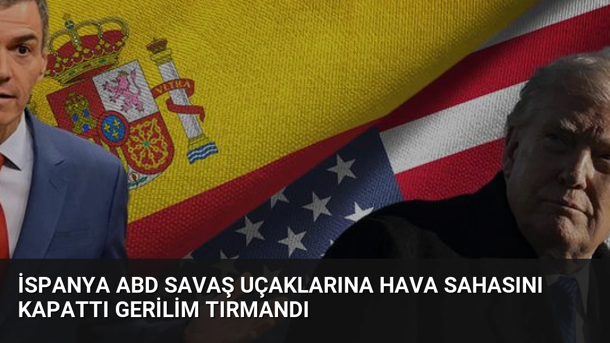 İspanya ABD Savaş Uçaklarına Hava Sahasını Kapattı Gerilim Tırmandı