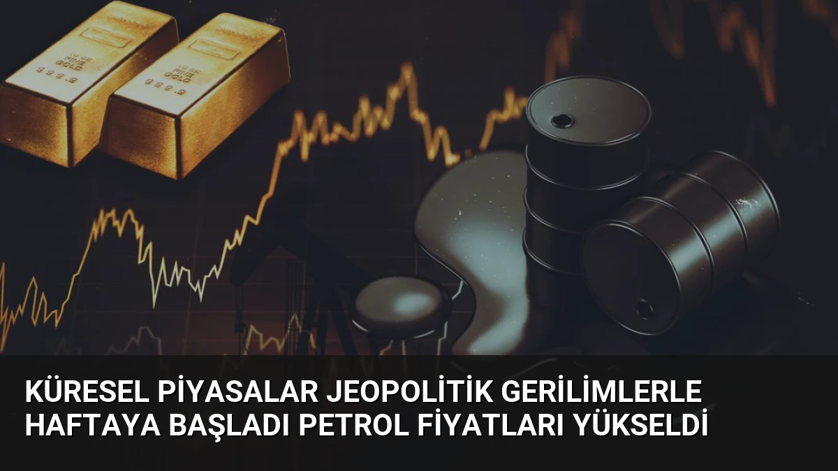 Küresel Piyasalar Jeopolitik Gerilimlerle Haftaya Başladı Petrol Fiyatları Yükseldi