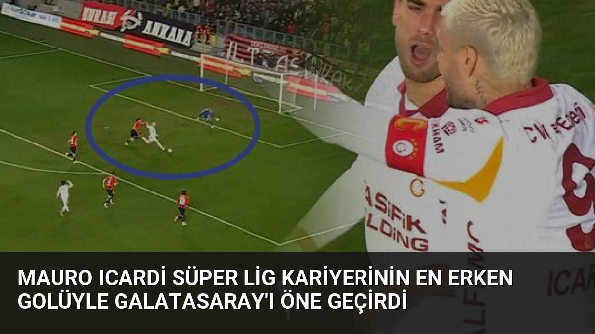 Mauro Icardi Süper Lig Kariyerinin En Erken Golüyle Galatasaray’ı Öne Geçirdi