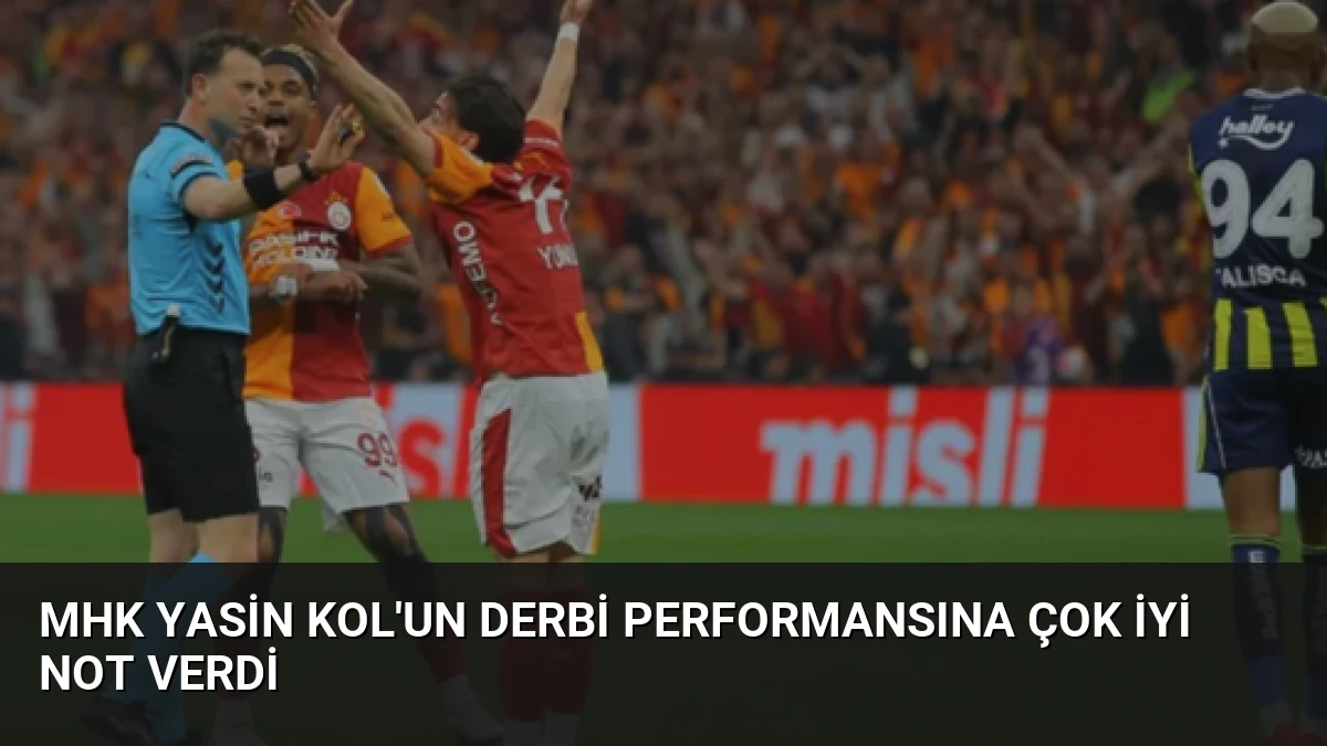 MHK Yasin Kol’un Derbi Performansına Çok İyi Not Verdi