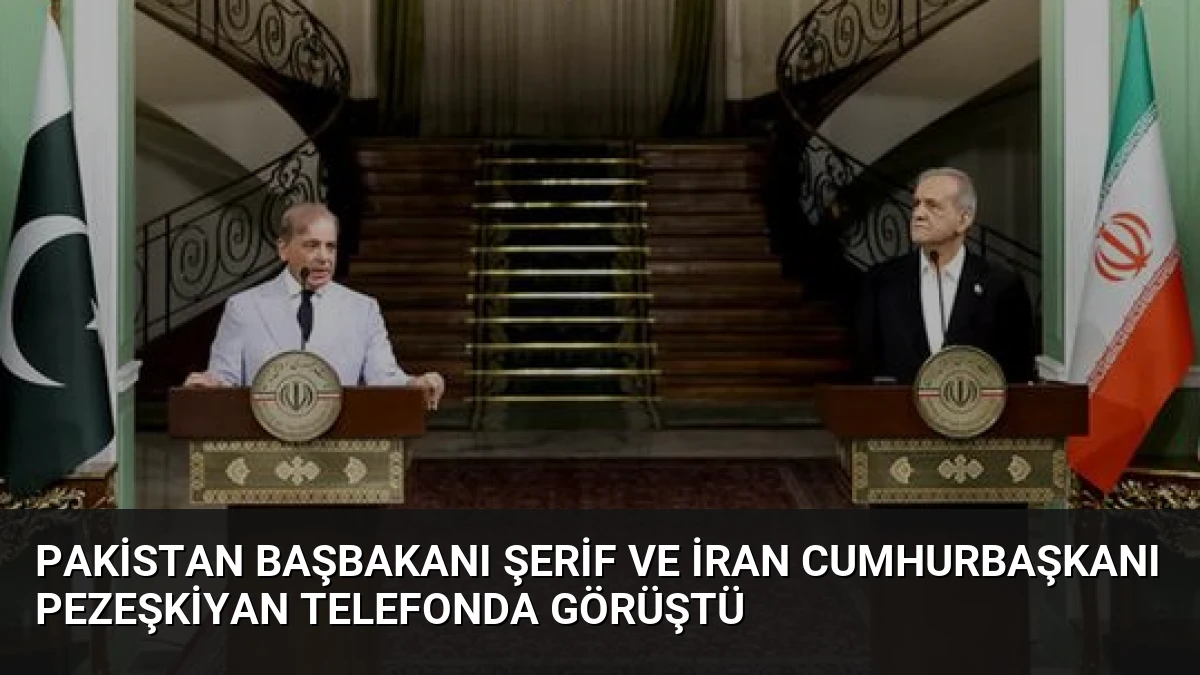 Pakistan Başbakanı Şerif ve İran Cumhurbaşkanı Pezeşkiyan Telefonda Görüştü