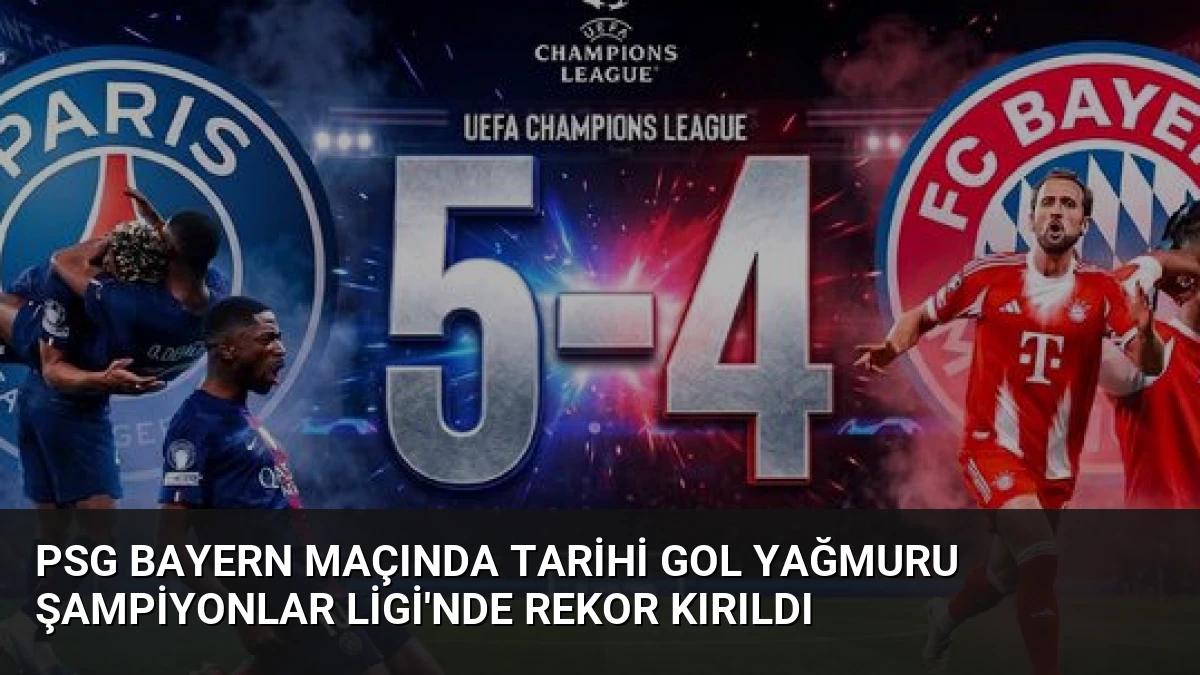 PSG Bayern Maçında Tarihi Gol Yağmuru Şampiyonlar Ligi’nde Rekor Kırıldı