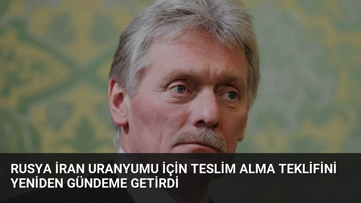 Rusya İran Uranyumu İçin Teslim Alma Teklifini Yeniden Gündeme Getirdi