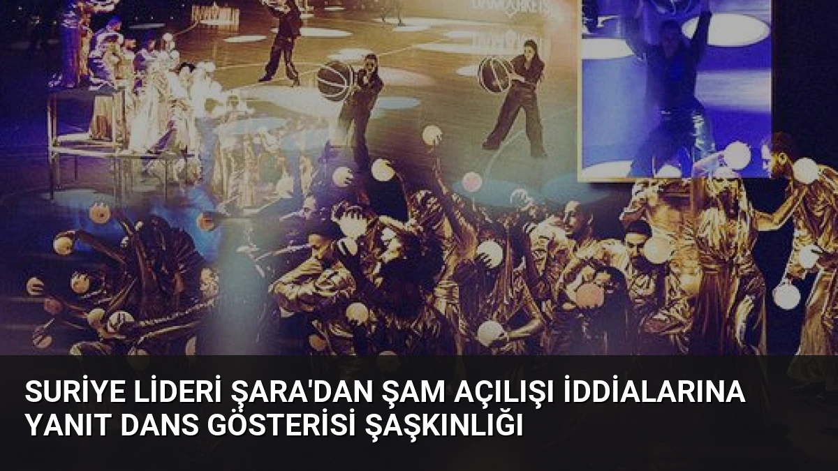 Suriye Lideri Şara’dan Şam Açılışı İddialarına Yanıt Dans Gösterisi Şaşkınlığı