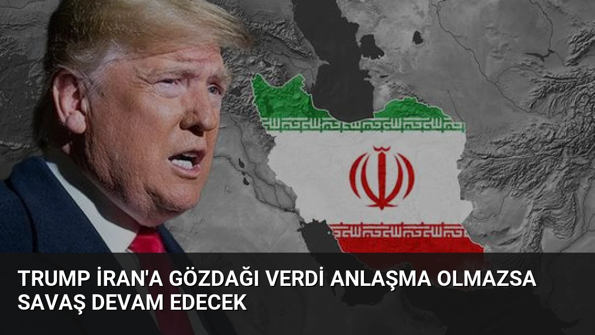 Trump İran’a Gözdağı Verdi Anlaşma Olmazsa Savaş Devam Edecek