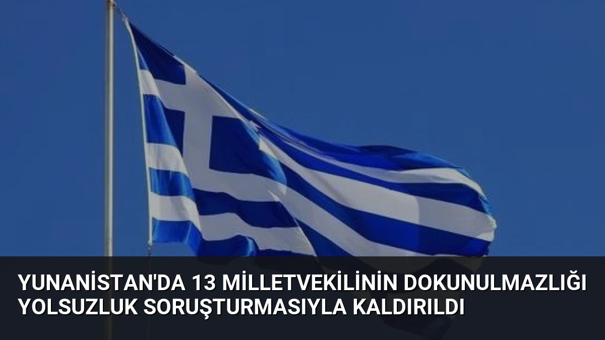 Yunanistan’da 13 Milletvekilinin Dokunulmazlığı Yolsuzluk Soruşturmasıyla Kaldırıldı