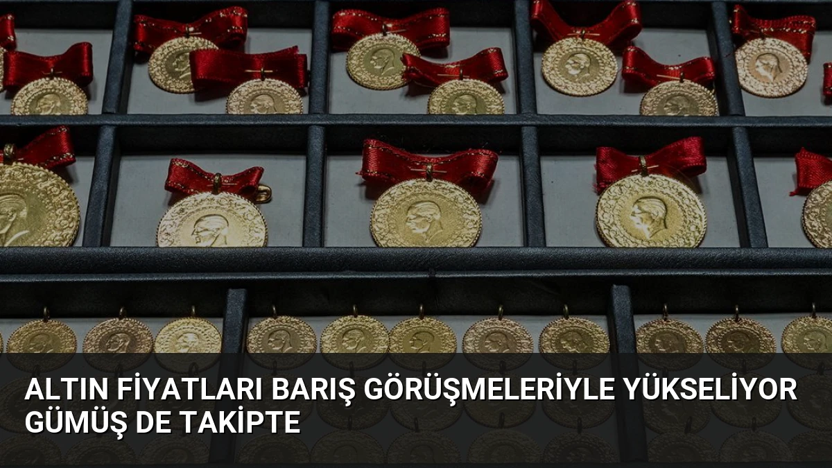 Altın Fiyatları Barış Görüşmeleriyle Yükseliyor Gümüş De Takipte