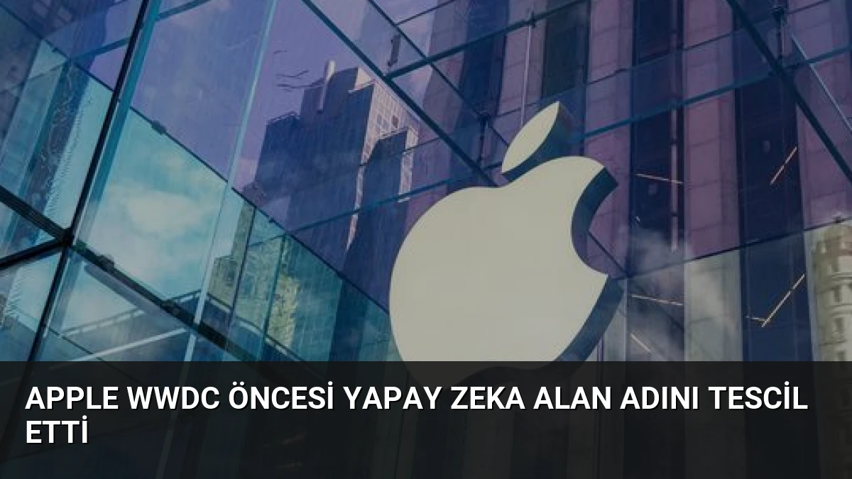 Apple WWDC Öncesi Yapay Zeka Alan Adını Tescil Etti