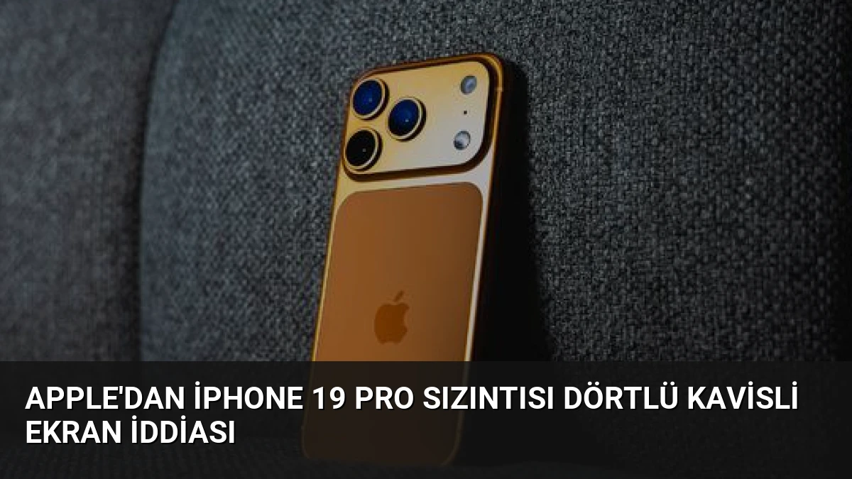Apple’dan iPhone 19 Pro Sızıntısı Dörtlü Kavisli Ekran İddiası