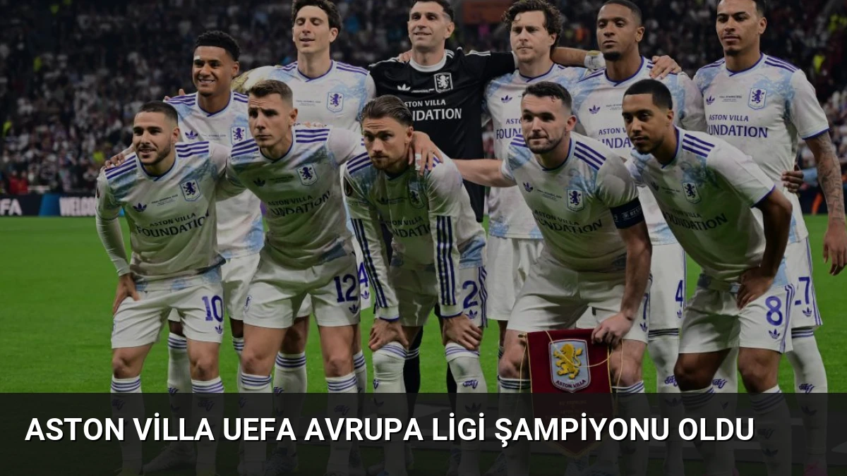 Aston Villa UEFA Avrupa Ligi Şampiyonu Oldu