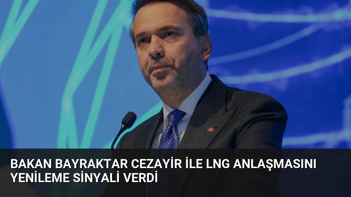 Bakan Bayraktar Cezayir ile LNG Anlaşmasını Yenileme Sinyali Verdi