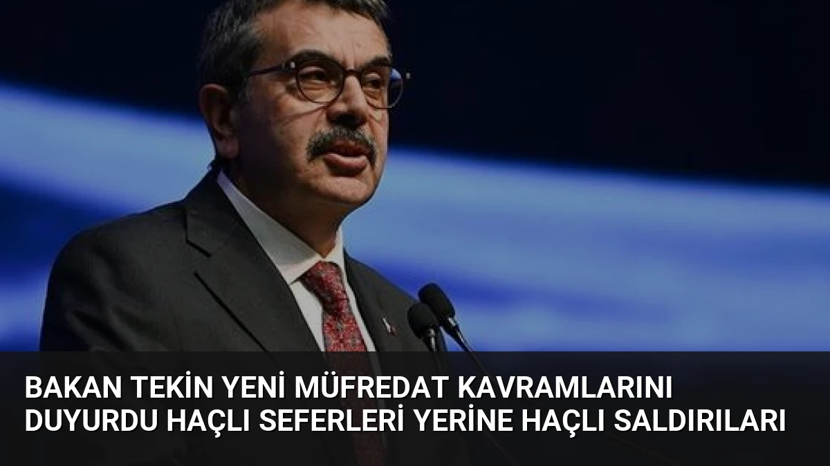 Bakan Tekin yeni müfredat kavramlarını duyurdu Haçlı Seferleri yerine Haçlı Saldırıları