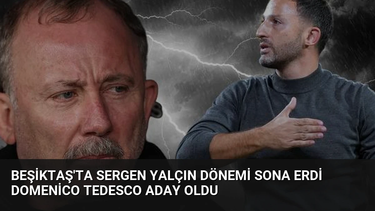 Beşiktaş’ta Sergen Yalçın Dönemi Sona Erdi Domenico Tedesco Aday Oldu