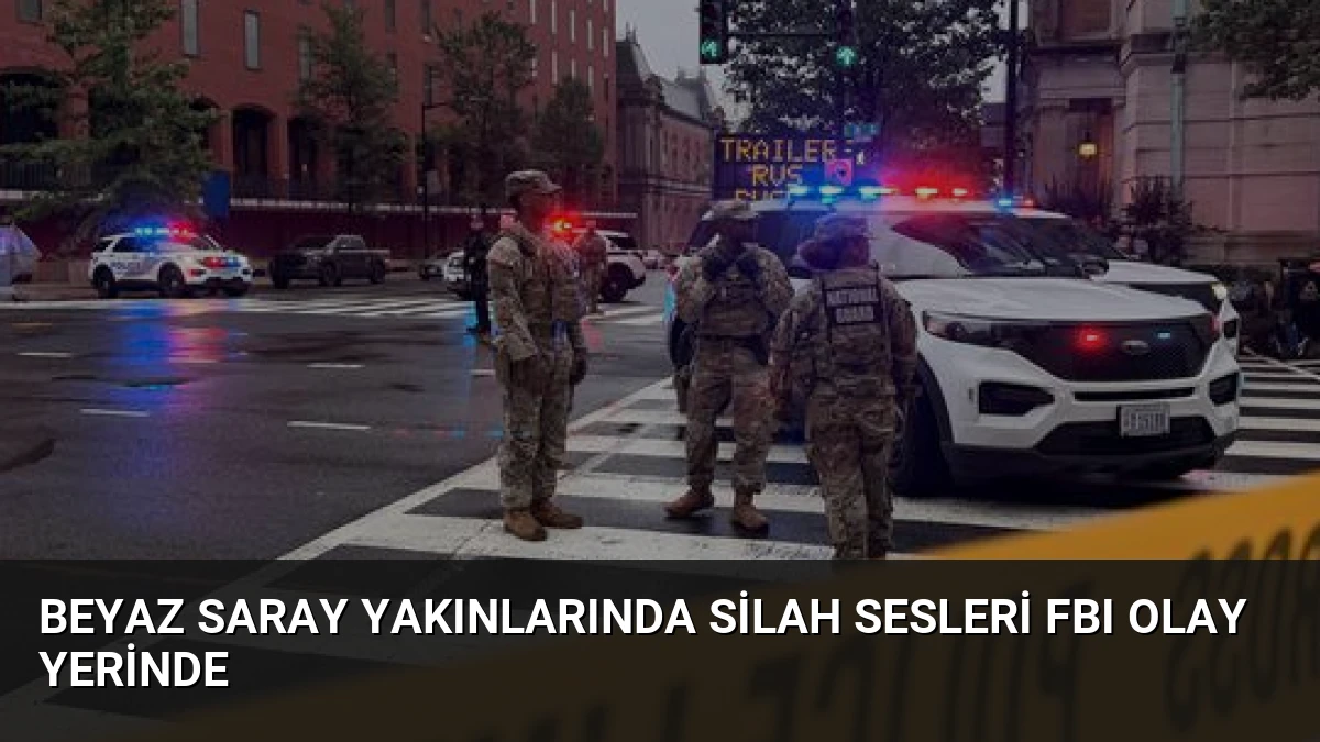 Beyaz Saray Yakınlarında Silah Sesleri FBI Olay Yerinde