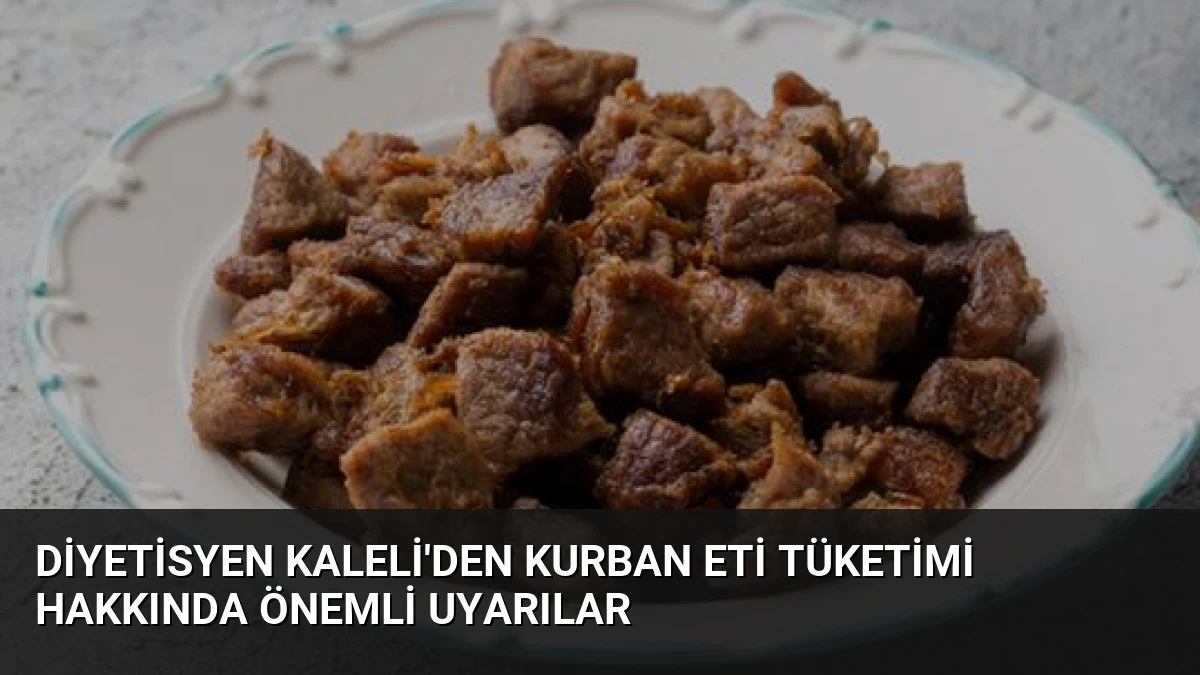 Diyetisyen Kaleli’den Kurban Eti Tüketimi Hakkında Önemli Uyarılar