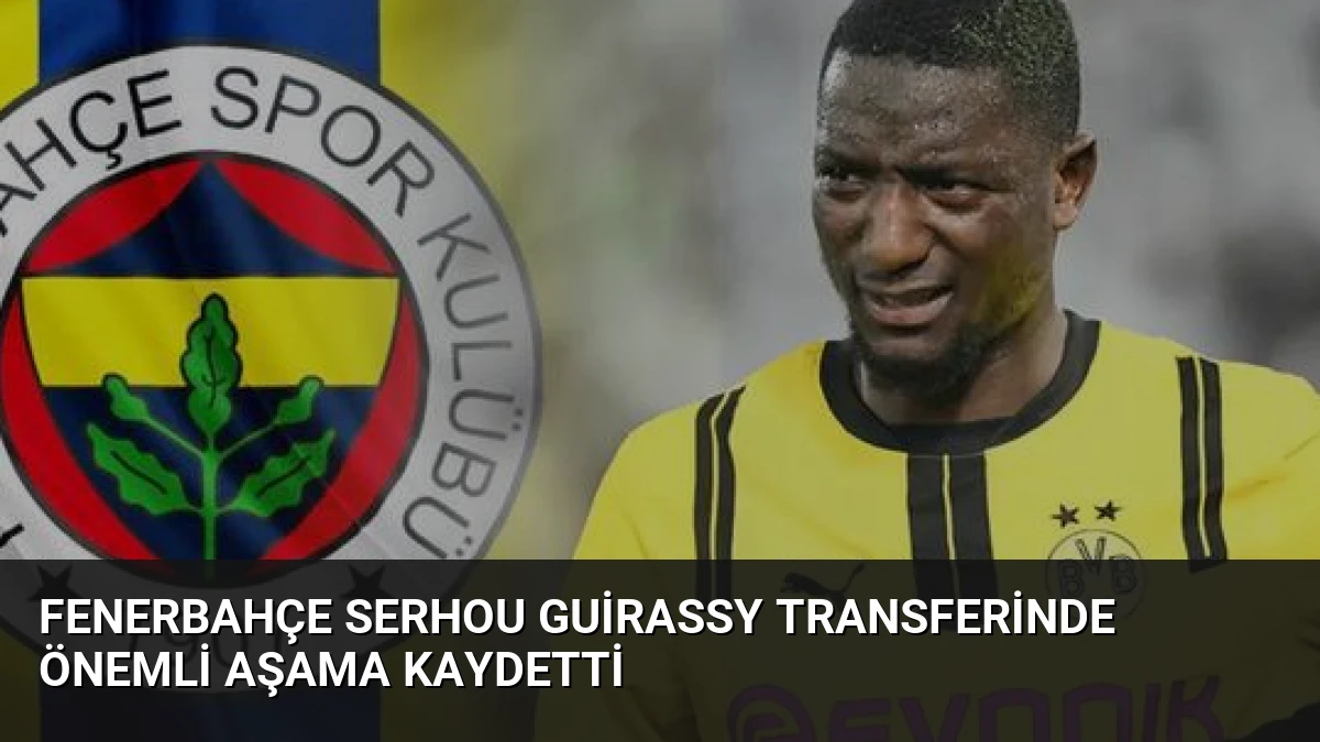 Fenerbahçe Serhou Guirassy Transferinde Önemli Aşama Kaydetti