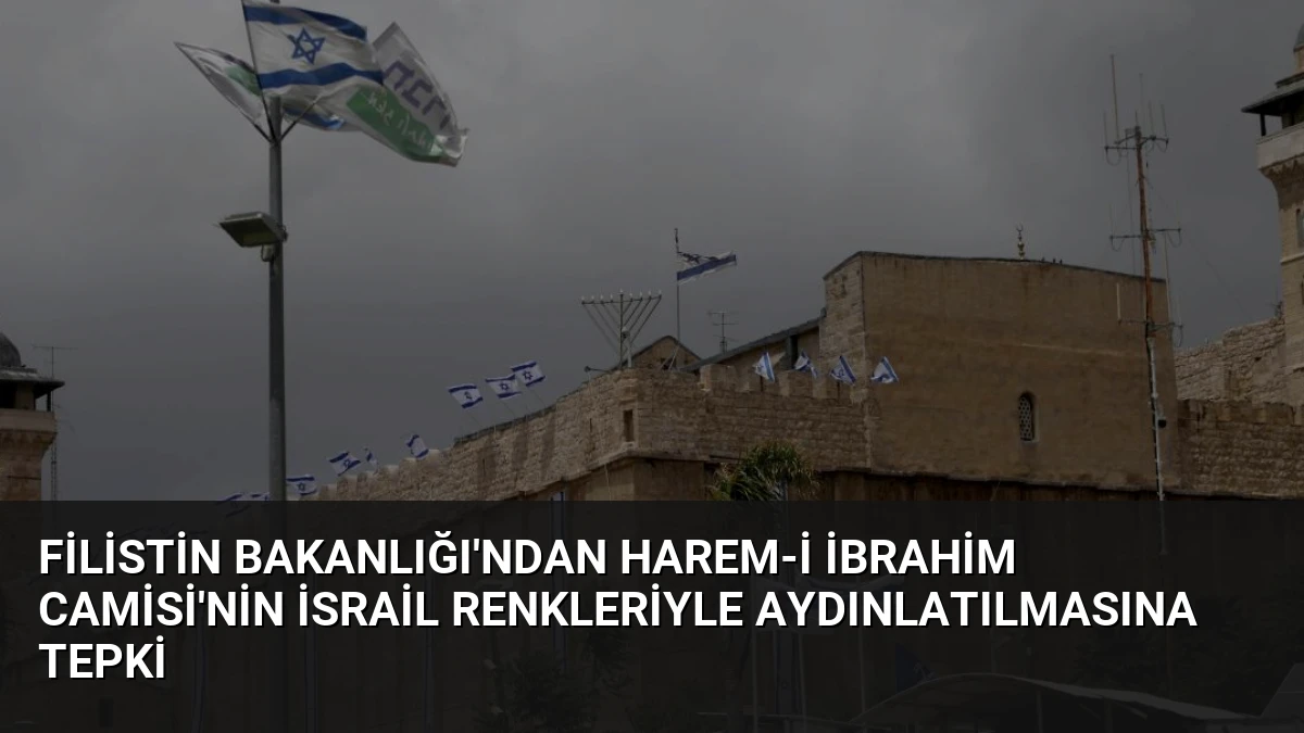 Filistin Bakanlığı’ndan Harem-i İbrahim Camisi’nin İsrail Renkleriyle Aydınlatılmasına Tepki