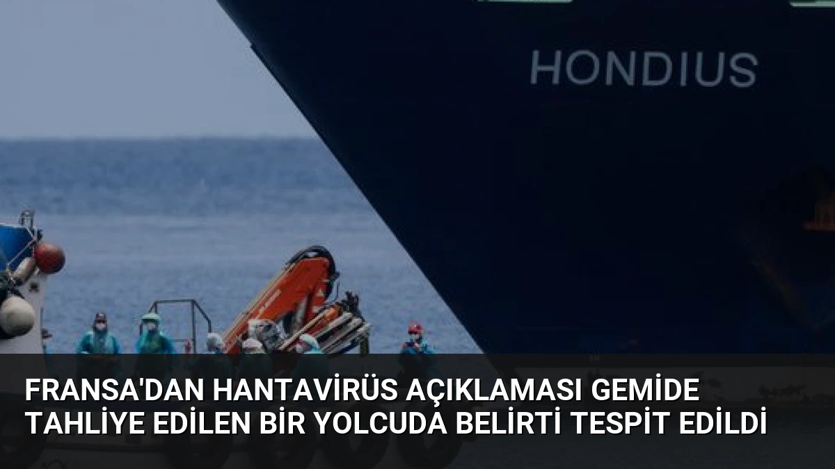 Fransa’dan Hantavirüs Açıklaması Gemide Tahliye Edilen Bir Yolcuda Belirti Tespit Edildi