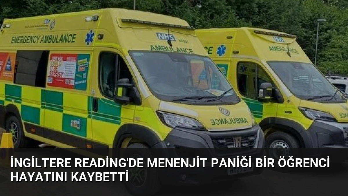 İngiltere Reading’de Menenjit Paniği Bir Öğrenci Hayatını Kaybetti