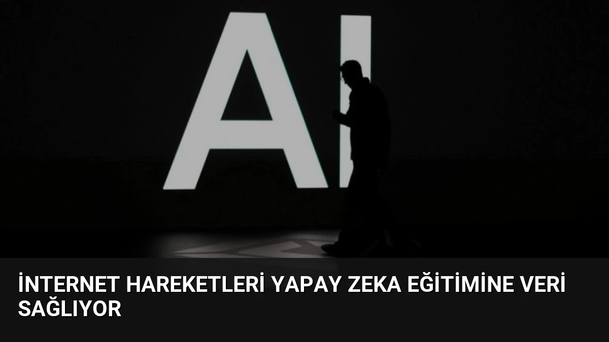 İnternet Hareketleri Yapay Zeka Eğitimine Veri Sağlıyor