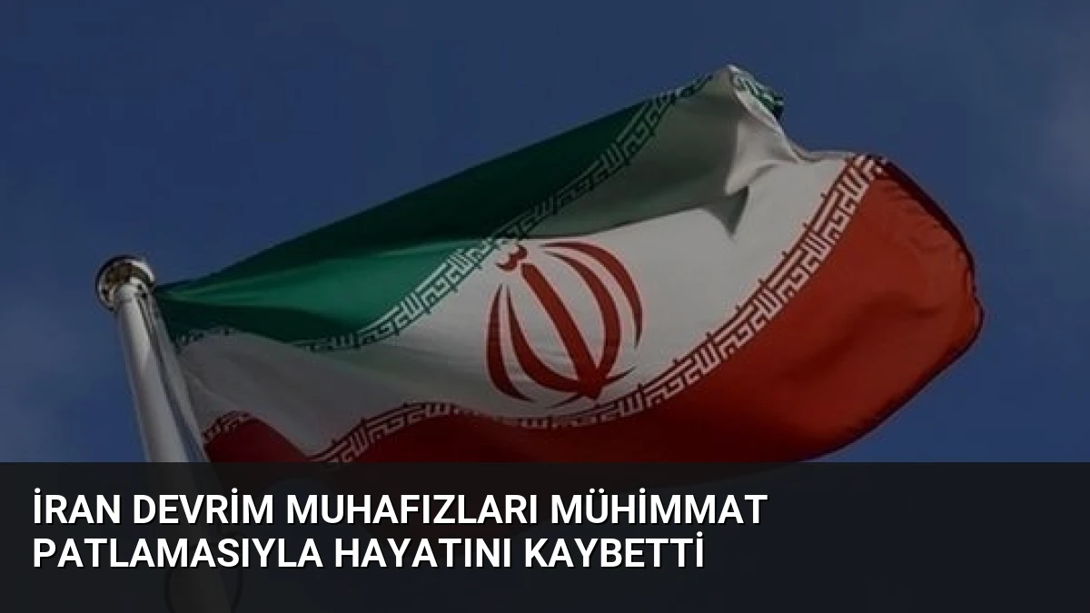 İran Devrim Muhafızları Mühimmat Patlamasıyla Hayatını Kaybetti