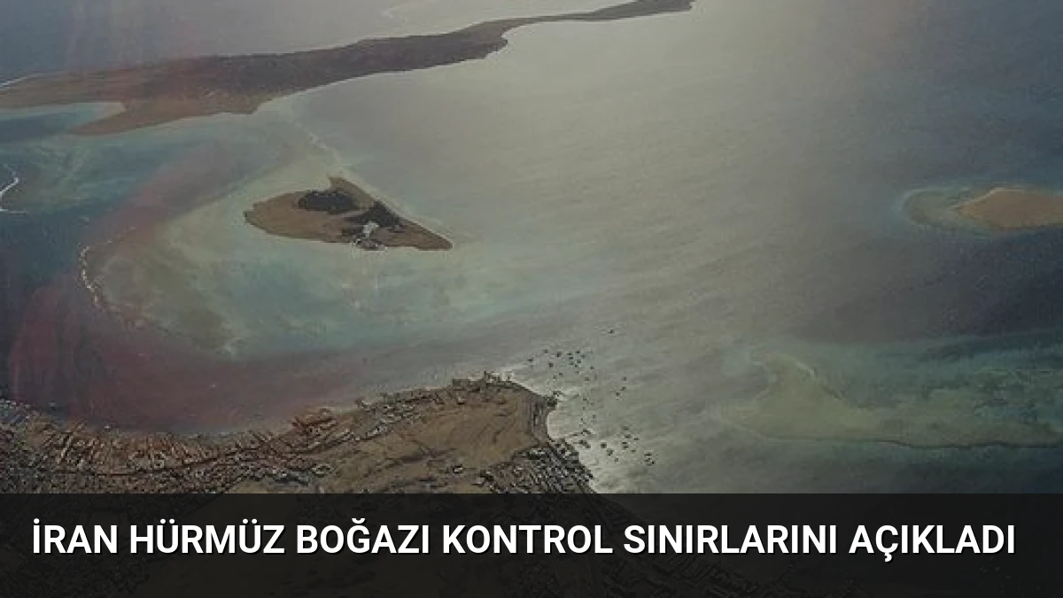 İran Hürmüz Boğazı Kontrol Sınırlarını Açıkladı