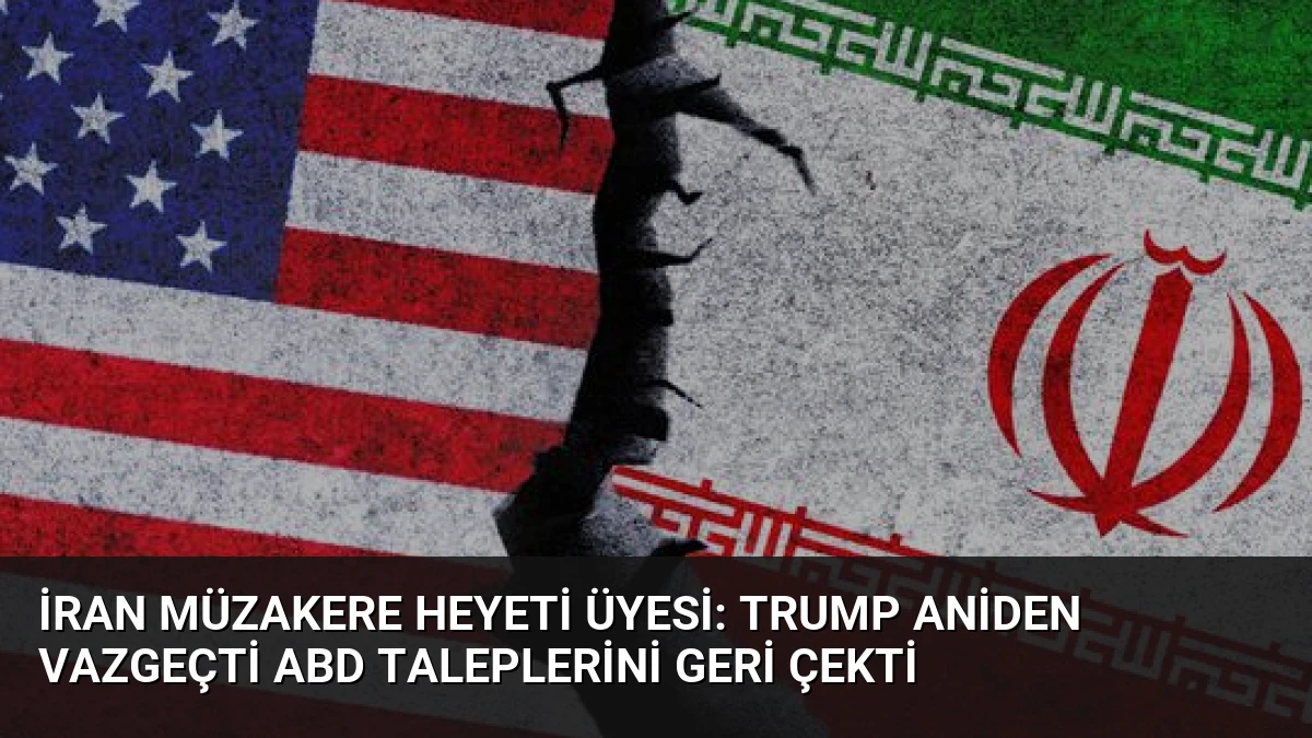 İran Müzakere Heyeti Üyesi: Trump Aniden Vazgeçti ABD Taleplerini Geri Çekti