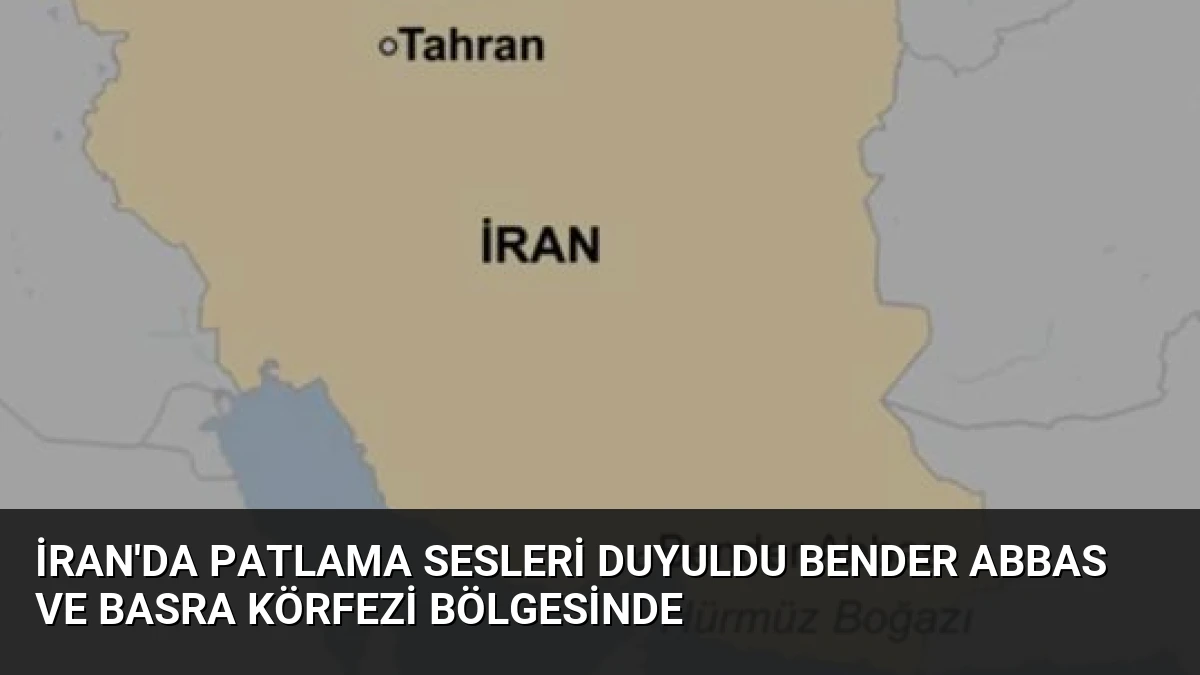 İran’da Patlama Sesleri Duyuldu Bender Abbas ve Basra Körfezi Bölgesinde