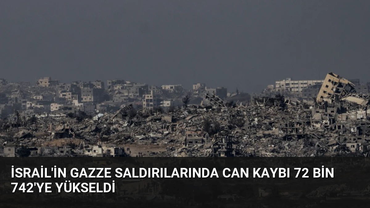 İsrail’in Gazze Saldırılarında Can Kaybı 72 Bin 742’ye Yükseldi