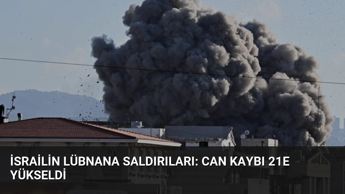 İsrailin Lübnana Saldırıları: Can Kaybı 21e Yükseldi