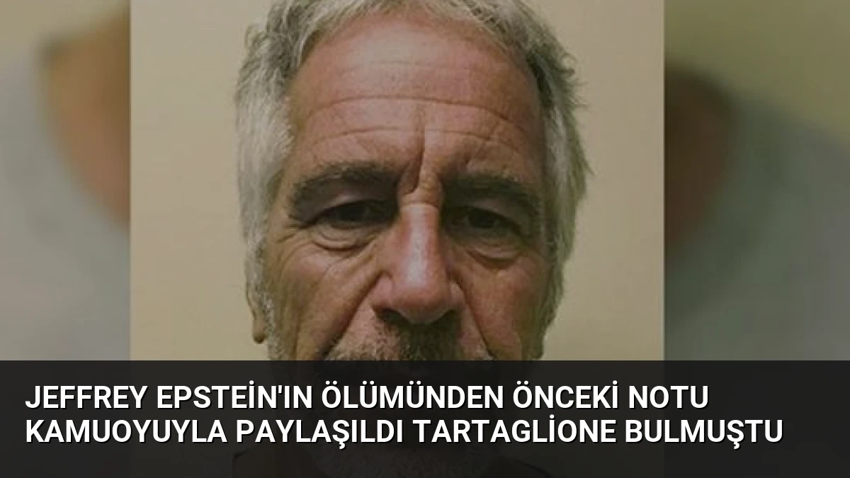 Jeffrey Epstein’ın Ölümünden Önceki Notu Kamuoyuyla Paylaşıldı Tartaglione Bulmuştu