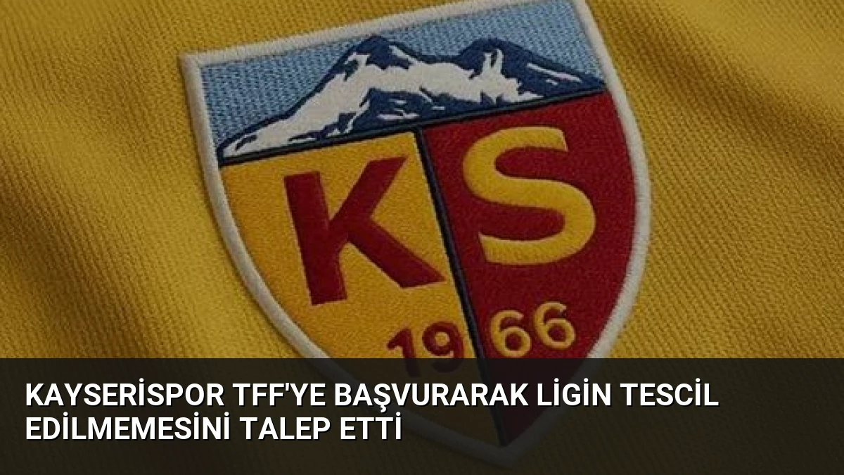 Kayserispor TFF’ye Başvurarak Ligin Tescil Edilmemesini Talep Etti