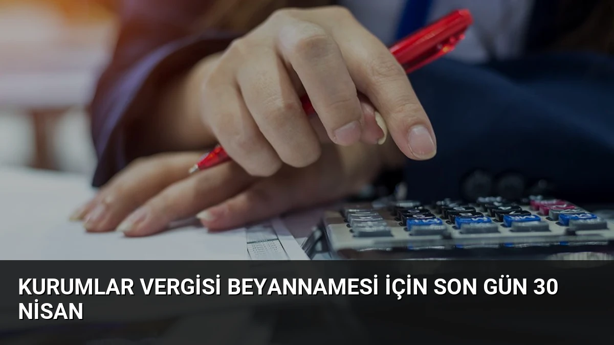 Kurumlar Vergisi Beyannamesi İçin Son Gün 30 Nisan