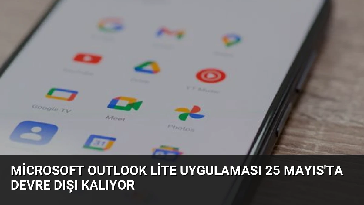 Microsoft Outlook Lite Uygulaması 25 Mayıs’ta Devre Dışı Kalıyor