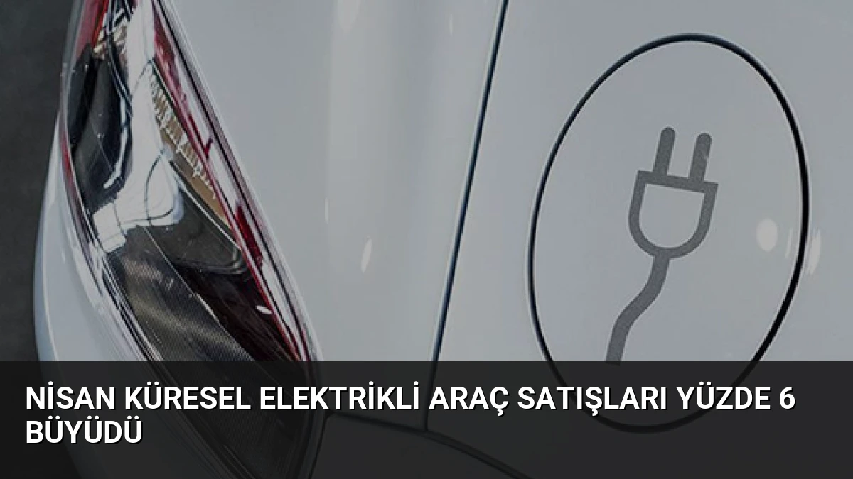 Nisan Küresel Elektrikli Araç Satışları Yüzde 6 Büyüdü