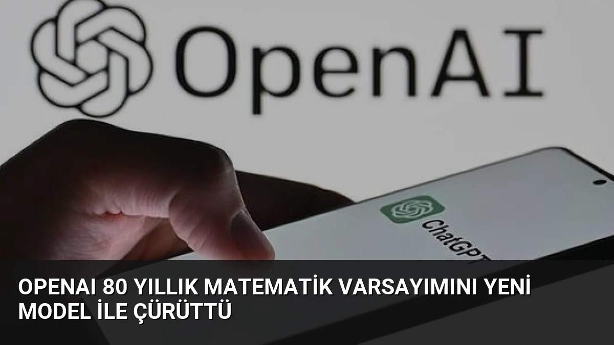 OpenAI 80 Yıllık Matematik Varsayımını Yeni Model ile Çürüttü