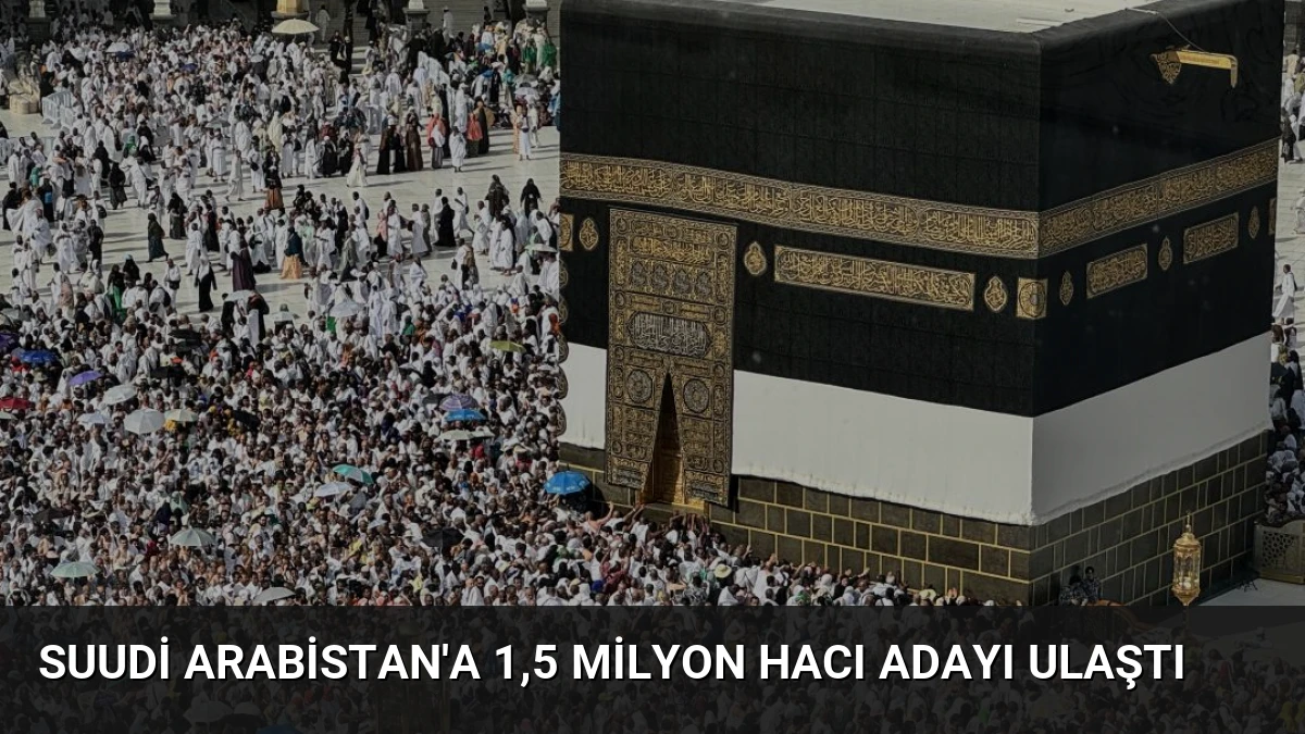 Suudi Arabistan’a 1,5 Milyon Hacı Adayı Ulaştı