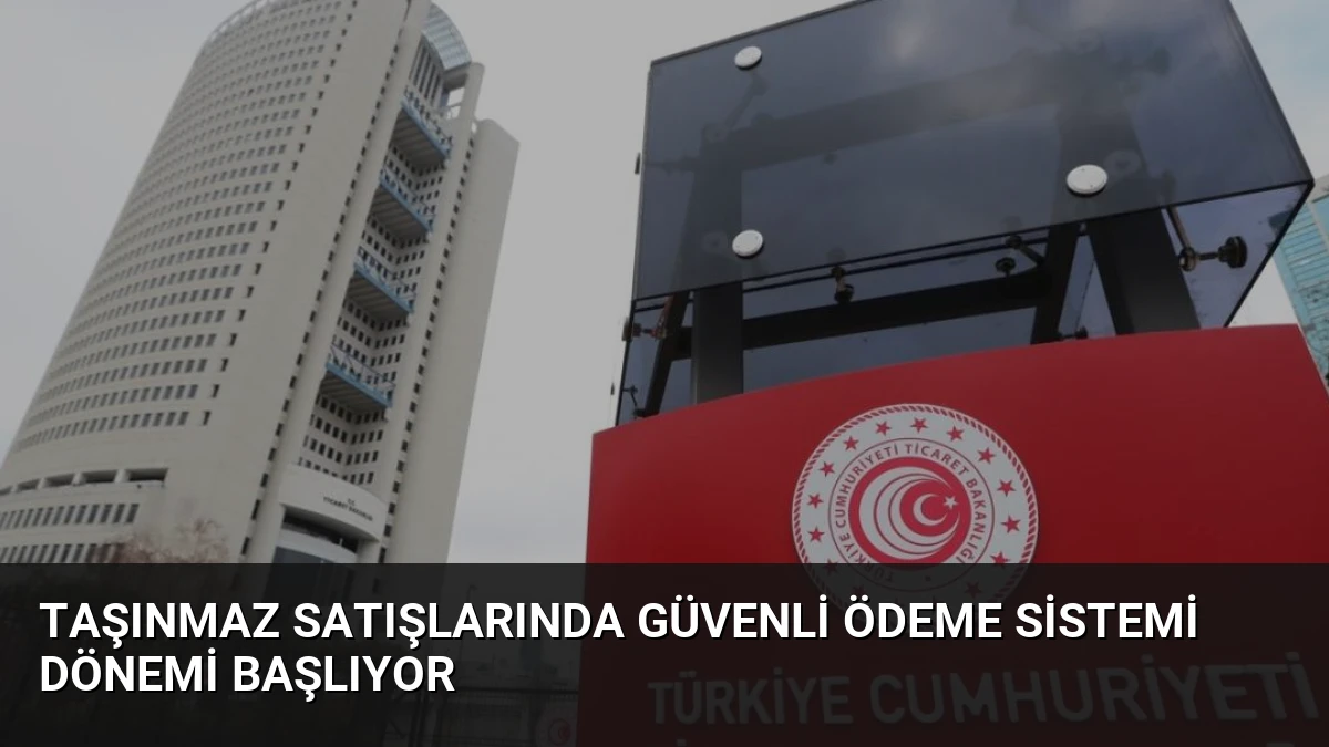 Taşınmaz Satışlarında Güvenli Ödeme Sistemi Dönemi Başlıyor