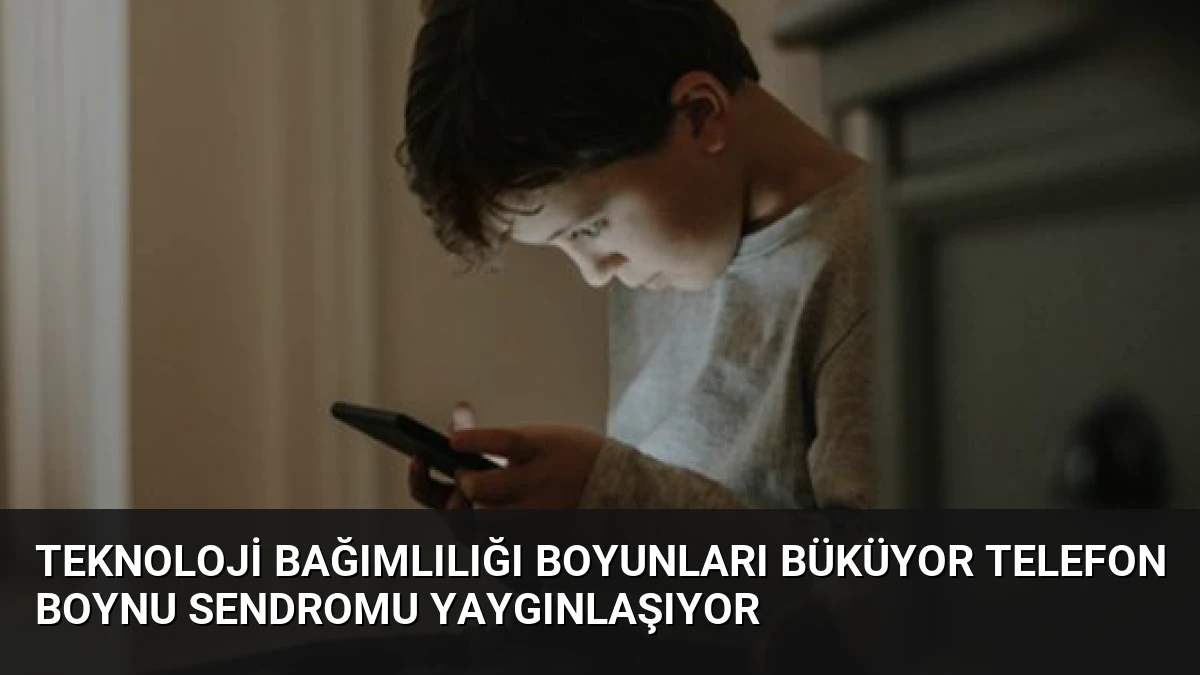 Teknoloji Bağımlılığı Boyunları Büküyor Telefon Boynu Sendromu Yaygınlaşıyor
