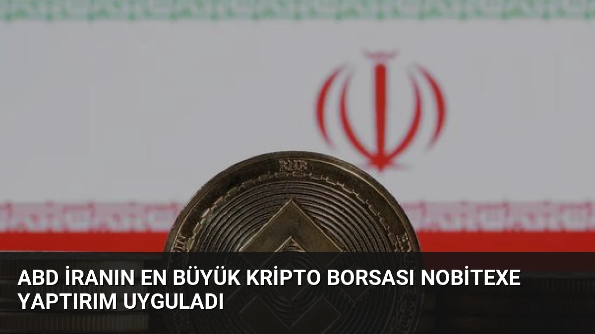 ABD İranın En Büyük Kripto Borsası Nobitexe Yaptırım Uyguladı